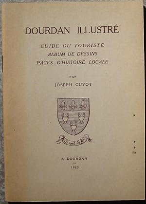 Dourdan illustré. Guide du touriste, album de dessins, pages d'histoire locale.
