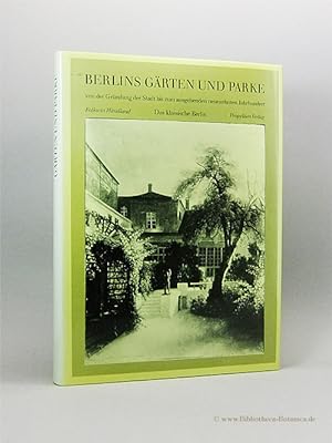 Berlins Gärten und Parke. Von der Gründung der Stadt bis zum ausgehenden neunzehnten Jahrhundert....