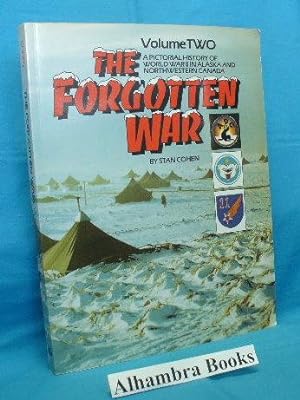 Imagen del vendedor de The Forgotten War: A Pictorial History of World War II in Alaska and Northwestern Canada Volume Two 2 a la venta por Alhambra Books