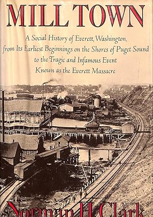 Bild des Verkufers fr Mill Town. A Social History of Everett, Washington zum Verkauf von WeBuyBooks