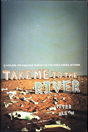 Image du vendeur pour Take Me to the River / A Wayward and Perilous Journey to the World Series of Poker mis en vente par Cat's Curiosities