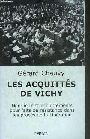 Image du vendeur pour LES ACQUITTES DE VICHY - NON LIEUX ET ACQUITTEMENTS POUR FAITS DE RESISTANCE DANS LES PROCES DE LA LIBERATION. mis en vente par Le-Livre