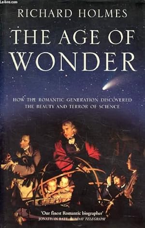 Seller image for THE AGE OF WONDER, How the Romantic Generation Discovered the Beauty of Terror of Science for sale by Le-Livre