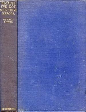 Immagine del venditore per BECAUSE I'VE NOT BEEN THERE BEFORE, Being Extracts from the Correspondance of Oswald Lewis while Travelling round the World in 1926-27 venduto da Le-Livre