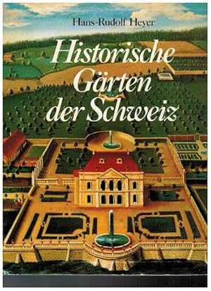 Historische Gärten der Schweiz. Die Entwicklung vom Mittelalter bis zur Gegenwart. Hans-Rudolf He...