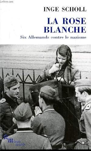 Image du vendeur pour LA ROSE BLANCHE - SIX ALLEMANDS CONTRE LE NAZISME mis en vente par Le-Livre
