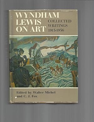 WYNDHAM LEWIS ON ART: Collected Writings 1913~1956. Edited With An Introduction And Notes By Walt...