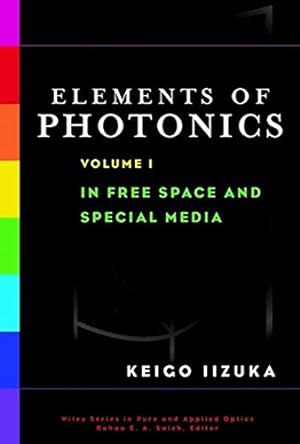 Seller image for 001: Elements of Photonics: Volume I: In Free Space and Special Media (Wiley Series in Pure and Applied Optics, Band 1) for sale by Modernes Antiquariat an der Kyll