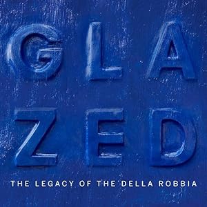 Imagen del vendedor de Glazed : the legacy of the Della Robbia : a selling exhibition, New York, 21 October - 18 November 2016 a la venta por CorgiPack