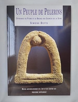 Un Peuple de Pelerins: Offrandes de pierre et de Bronze des Sources de la Seine.