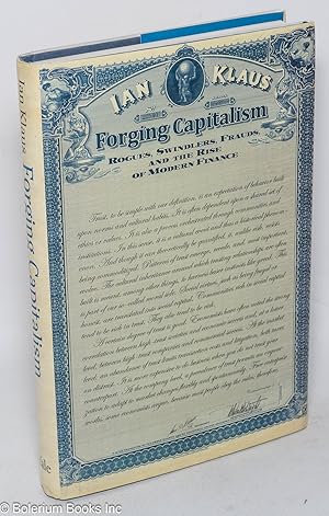 Forging Capitalism: rogues, swindlers, frauds, and the rise of modern finance