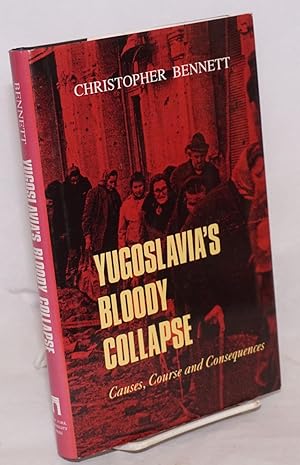 Yugoslavia's bloody collapse: causes, course and consequences