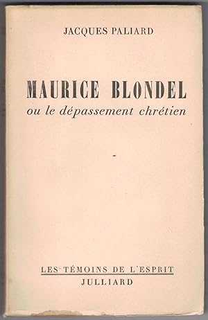 Maurice Blondel ou le dépassement chrétien.