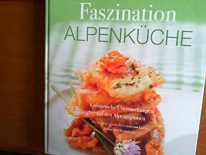 Faszination Alpenküche. Kulinarische Überraschungen aus den Alpenregionen. Mit kleinen Geschichte...