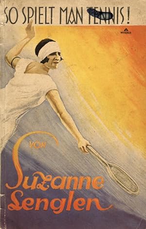 So spielt man Tennis! 12 Lektionen von Suzanne Lenglen.