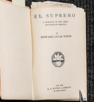 El Supremo: A Romance Of The Great Dictator Of Paraguay [signed]: Edward Lucas White