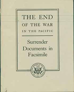 The End of the War in the Pacific: Surrender Documents in Facsimile.