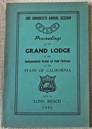 100th Annual Session, Proceedings of the Grand Lodge of the Independent Order of Odd Fellows of t...