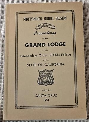 99th Annual Session, Proceedings of the Grand Lodge of the Independent Order of Odd Fellows of th...