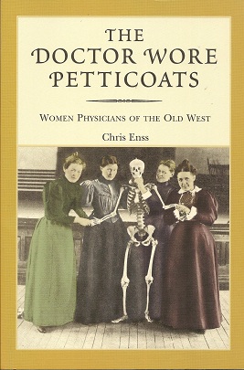 The Doctor Wore Petticoats: Women Physicians of the Old West