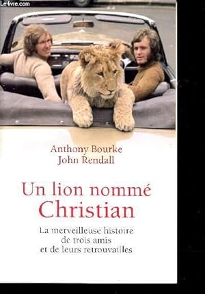 Image du vendeur pour UN LION NOMME CHRISTIAN - LA MERVEILLEUSE HISTOIRE DE TROIS AMIS ET DE LEURS RETROUVAILLES mis en vente par Le-Livre