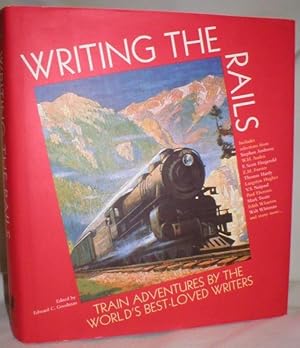 Writing the Rails; Train Adventures By the World's Best-Loved Writers