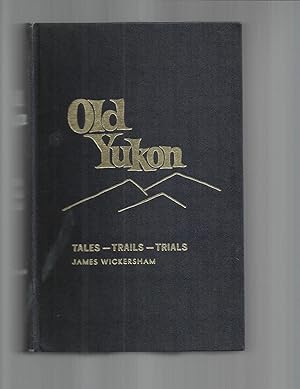 Immagine del venditore per OLD YUKON: Tales~Trails~Trials venduto da Chris Fessler, Bookseller