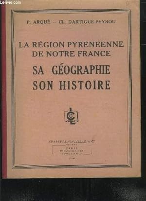 Seller image for LA REGION PYRENEENNE DE NOTRE FRANCE - SA GEOGRAPHIE , SON HISTOIRE for sale by Le-Livre