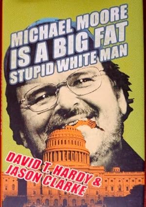 Bild des Verkufers fr Michael Moore Is A Big Fat Stupid White Man zum Verkauf von Canford Book Corral