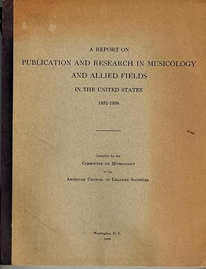 A Report on Publication and Research in Musicology and Allied Fields in the United States 1932-1938