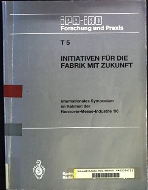 Bild des Verkufers fr Initiativen fr die Fabrik mit Zukunft : internat. Symposium im Rahmen d. Hannover-Messe Industrie '86, 10. u. 11. April 1986. IPA-IAO-Forschung und Praxis / T ; Bd. 5 zum Verkauf von books4less (Versandantiquariat Petra Gros GmbH & Co. KG)