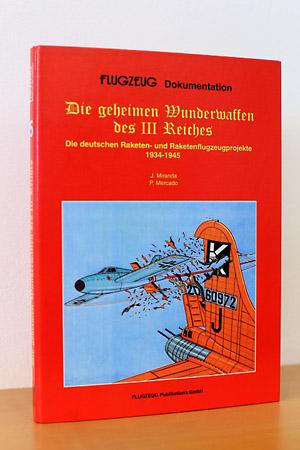 Die geheimen Wunderwaffen des III: Reiches - Die deutschen Raketen- und Raketenflugzeugprojekte 1...