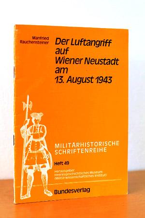 Der Luftangriff auf Wiener Neustadt am 13. August 1943 (Militärhistorische Schriftenreihe, Band 49)