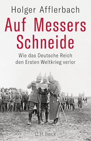 Bild des Verkufers fr Auf Messers Schneide : Wie das Deutsche Reich den Ersten Weltkrieg verlor zum Verkauf von AHA-BUCH GmbH