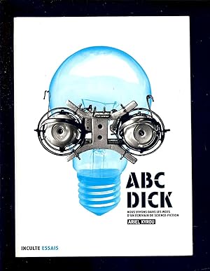 Bild des Verkufers fr ABC DICK - NOUS VIVONS DANS LES MOTS D'UN CRIVAIN de SCIENCE-FICTION zum Verkauf von LA FRANCE GALANTE