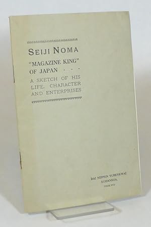 Seiji Noma. "Magazine King" of Japan. A Sketch of His Life, Character and Enterprises.