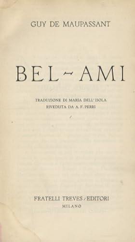 Bel-Ami. Traduzione di Maria Dell'Isola riveduta da A.F. Perri.