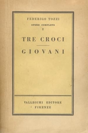 Imagen del vendedor de Opere complete. I: Tre croci. Giovani. II: il podere. L'amore. a la venta por Libreria Oreste Gozzini snc