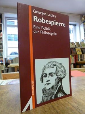 Robespierre - Eine Politik der Philosophie, aus dem Franz. übers. und bearbeitet von Thomas Laugs...