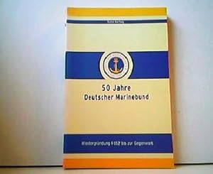 50 Jahre Deutscher Marinebund Von der Wiedergründung 1952 bis zur Gegenwart. Eine "Sonarortung" i...