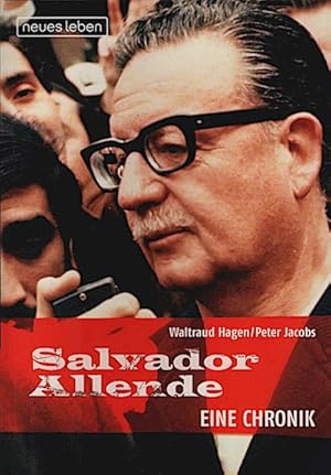 Salvador Allende : eine Chronik / Waltraud Hagen ; Peter Jacobs Eine Chronik