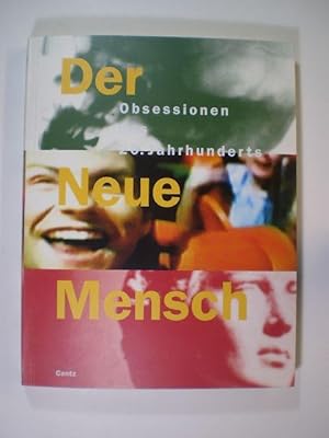 Der Neue Mensch. Obsessionen des 20. Jahrhunderts