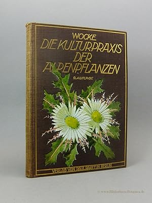 Imagen del vendedor de Die Kulturpraxis der Alpenpflanzen und ihre Verwendung in Steingarten und Alpinium. a la venta por Bibliotheca Botanica