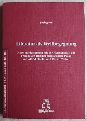 Literatur als Weltbegegnung : Auseinandersetzung mit der Hermeneutik der Fremde am Beispiel ausge...