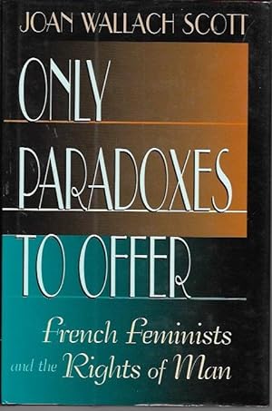 Image du vendeur pour Only Paradoxes to Offer: French Feminists and the Rights of Man mis en vente par Bookfeathers, LLC