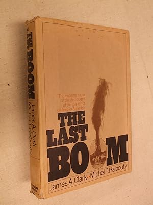 The Last Boom: The Exciting Saga of the Discovery of the Greatest Oil Field in America