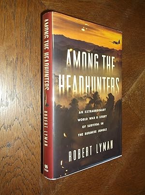 Among the Headhunters: An Extraordinary World War II Story of Survival in the Burmese Jungle