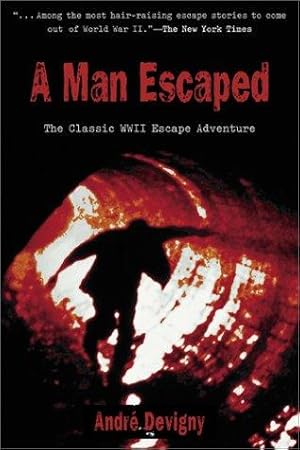 A Man Escaped: The Classic WWII Escape Adventure