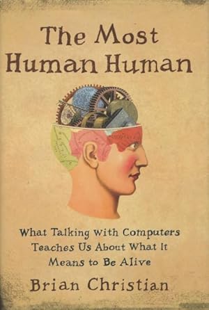 Seller image for The Most Human Human: What Talking With Computers Teaches Us About What It Means To Be ALive for sale by Kenneth A. Himber