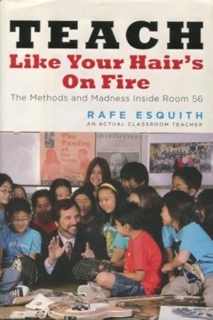 Seller image for Teach Like Your Hair's On Fire: The Methods and Madness Inside Room 56 for sale by Kenneth A. Himber